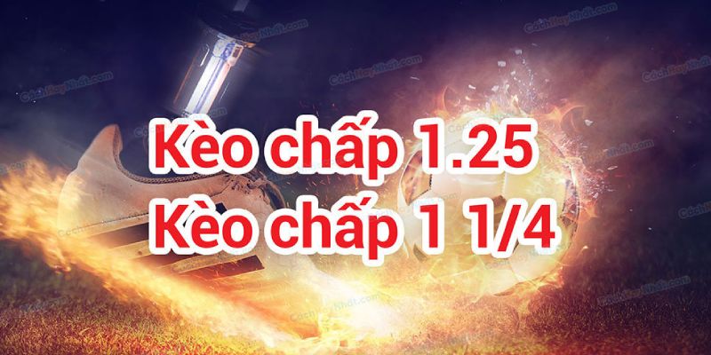 Kèo chấp 1.25 trái