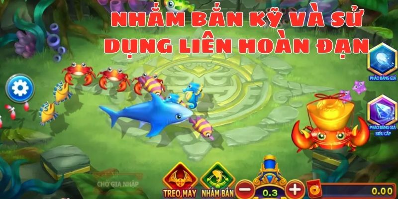 Nhắm bắn kỹ và sử dụng liên hoàn đạn