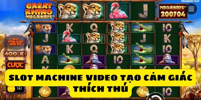 Slot Machine video tạo cảm giác thích thú