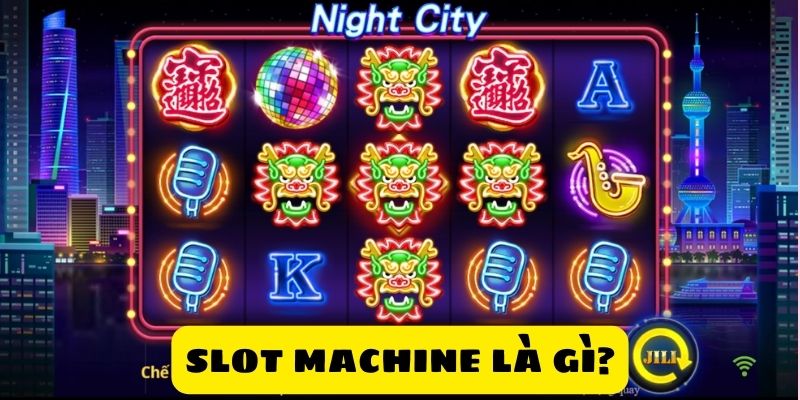 Tìm hiểu máy đánh bạc slot machine là gì?